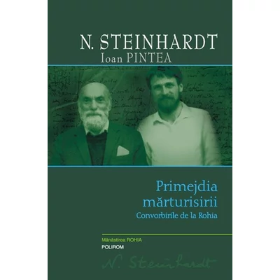 Primejdia marturisirii. Convorbirile de la Rohia - N. Steinhardt