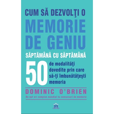 Cum sa dezvolti o memorie de geniu saptamana cu saptamana - Dominic O'Brien