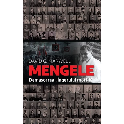 Mengele. Demascarea "Ingerului mortii" - David G. Marwell