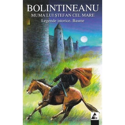 Muma lui Stefan cel Mare. Legende istorice. Basme - Dimitrie Bolintineanu