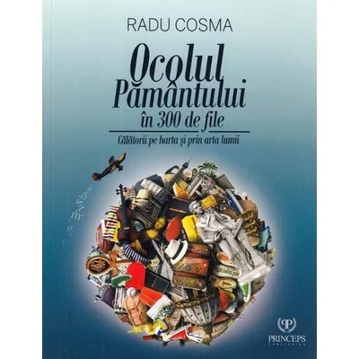 Ocolul Pamantului in 300 de file - Radu Cosma