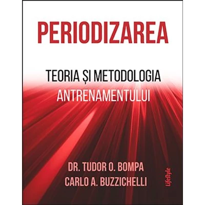Periodizarea. Teoria si metodologia antrenamentului - Dr. Tudor O. Bompa