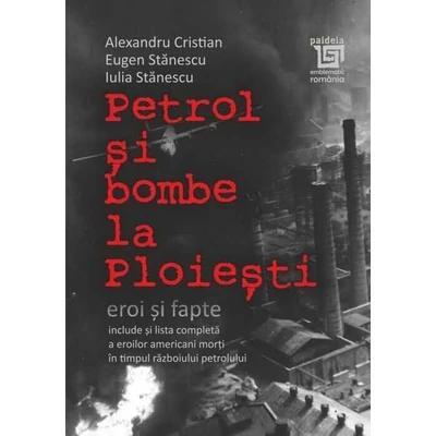 Petrol si bombe la Ploiesti: Eroi si fapte - Alexandru Cristian