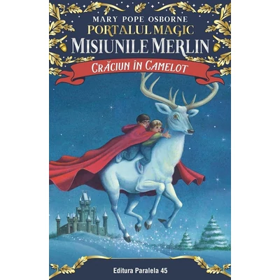 Craciun in Camelot. Portalul Magic-Misiunile Merlin nr. 1 - Mary Pope Osborne