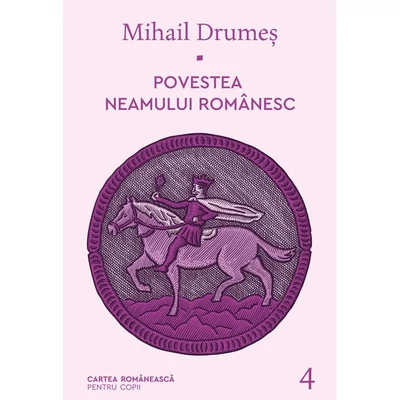 Povestea neamului romanesc (vol. 4) - Mihail Drumes