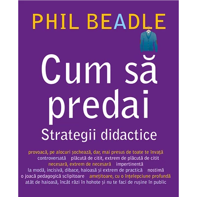 Cum sa predai. Strategii didactice - Phil Beadle