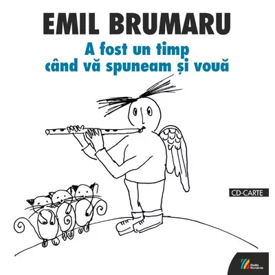 A fost un timp cand va spuneam si voua (carte + CD audiobook) - Emil Brumaru