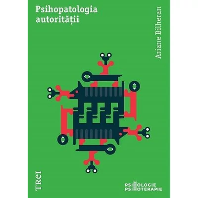 Psihopatologia autoritatii - Ariane Bilheran