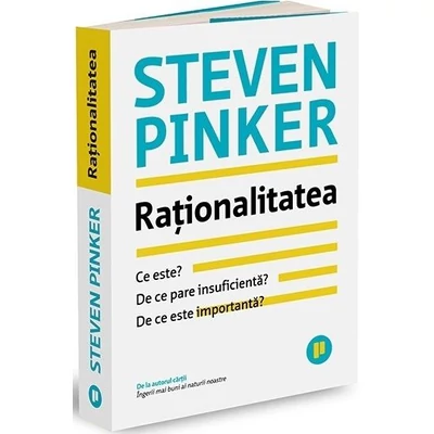 Rationalitatea. Ce este, de ce pare insuficienta, de ce este importanta - Steven Pinker