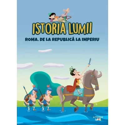 Istoria lumii. Roma. De la Republica la imperiu