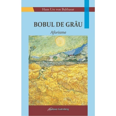 Bobul de grau. Aforisme - Hans Urs von Balthasar