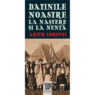 Datinile noastre la nastere si la nunta - Artur Gorovei
