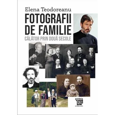 Fotografii de familie. Calator prin doua secole - Elena Teodoreanu