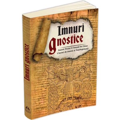 Imnuri gnostice. Imnul Perlei, Cantul de nunta al Intelepciunii, Imnul lui Iisus