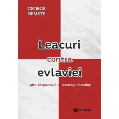 Leacuri contra evlaviei. Alte raspunsuri la aceleasi intrebari - George Remete