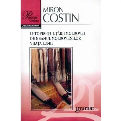 Letopisetul Tarii Moldovei. De neamul moldovenilor. Viiata lumii - Miron Costin