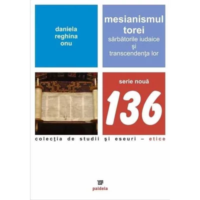 Mesianismul Torei. Sarbatorile iudaice si transcendenta lor - Daniela Reghina Onu