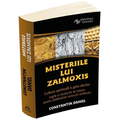 Misteriile lui Zalmoxis. Cultura spirituala a geto-dacilor - Constantin Daniel