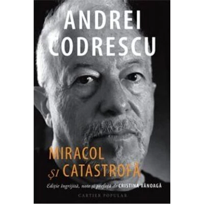 Miracol si catastrofa. Interviuri 1995-2021 - Andrei Codrescu