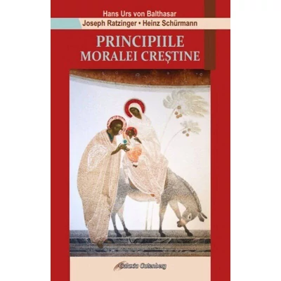 Principiile moralei crestine - Hans Urs von Balthasar