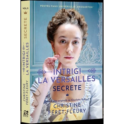 Intrigi la Versailles. Secrete - Christine Féret-Fleury