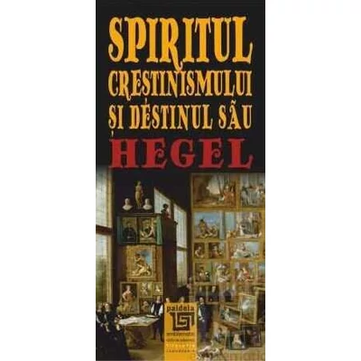 Spiritul crestinismului si destinul sau - Georg Wilhelm Friedrich Hegel