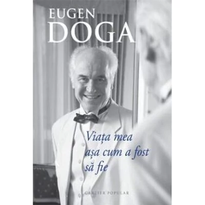 Viata mea asa cum a fost sa fie - Eugen Doga
