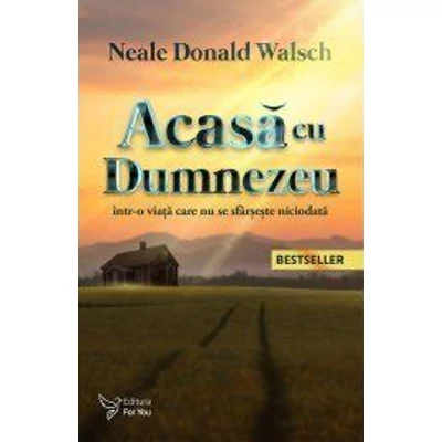Acasa cu Dumnezeu, intr-o viata care nu se sfarseste niciodata - Neale Donald Walsch