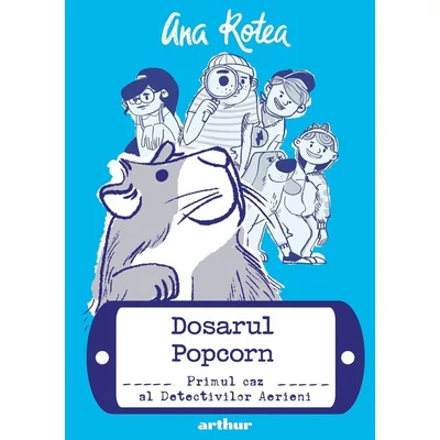 Dosarul Popcorn. Primul caz al Detectivilor Aerieni - Ana Rotea