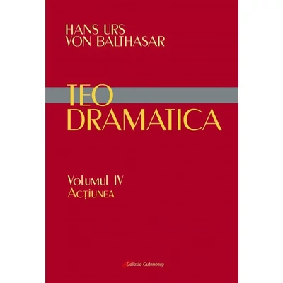 Teodramatica (vol. IV): Actiunea - Hans Urs von Balthasar