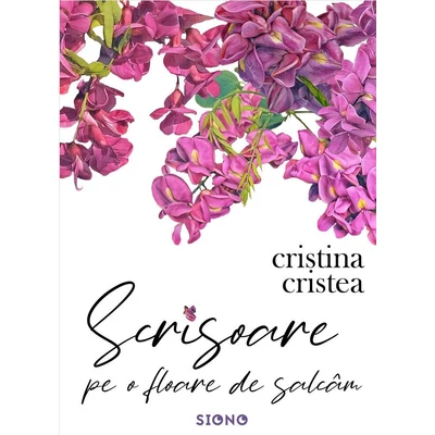 Scrisoare pe o floare de salcam - Cristina Cristea