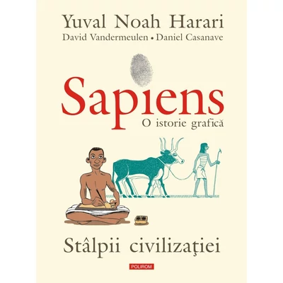 Sapiens. O istorie grafica (vol. II): Stalpii civilizatiei - Yuval Noah Harari