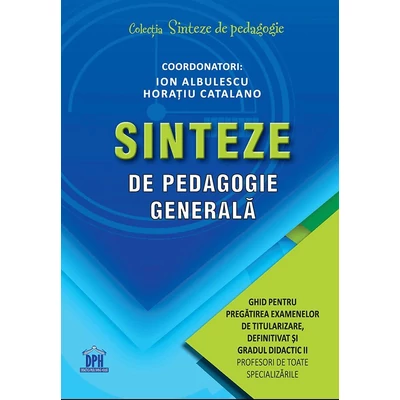 Sinteze de pedagogie generala. Ghid pentru pregatirea examenelor de titularizare, definitivat si gradul didactic II