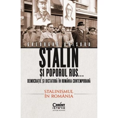 Stalin si poporul rus... Democratie si dictatura in Romania contemporana (vol. 2): Stalinismul in Romania - Gheorghe Onisoru