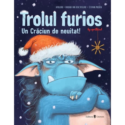 Trolul furios. Un Craciun de neuitat - Barbara Van Den Speulhof