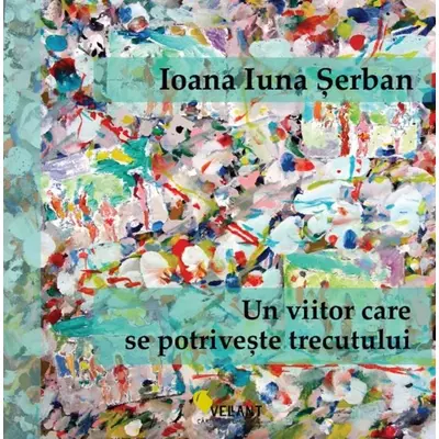 Un viitor care se potriveste trecutului - Ioana Iuna Serban