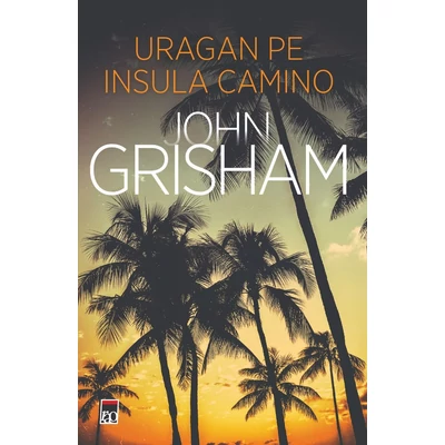 Uragan pe insula Camino - John Grisham