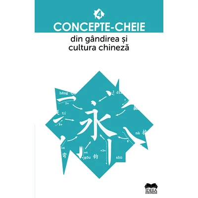 Concepte-cheie din gandirea si cultura chineza – Volumul IV - 