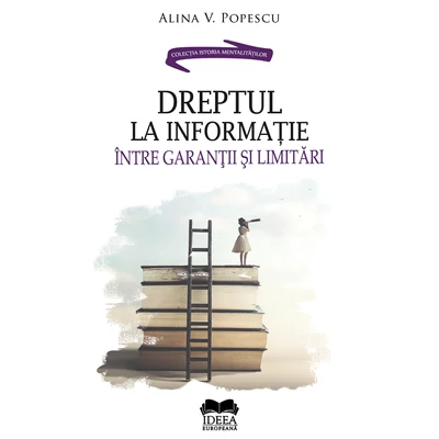 Dreptul la informatie – Intre garantii si limitari - Alina V. Popescu