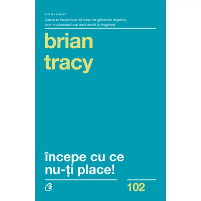 Incepe cu ce nu-ti place - Brian Tracy