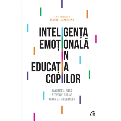 Inteligenta emotionala In educatia copiilor - Brian S. Friedlander,Steven E. Tobias ,Maurice J. Elias