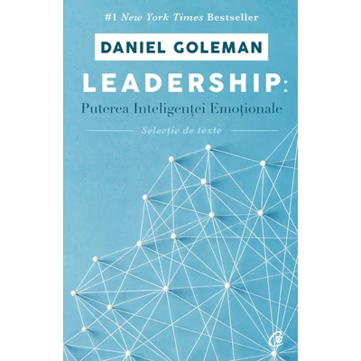 Leadership: puterea inteligentei emotionale - Daniel Goleman