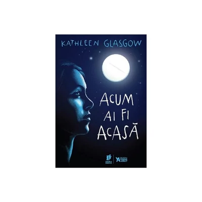 Acum ai fi acasa - Kathleen Glasgow