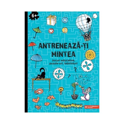 Antreneaza-ti mintea. Jocuri educative, puzzle-uri, labirinturi (6 ani+) - Collective