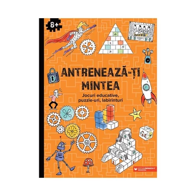 Antreneaza-ti mintea. Jocuri educative, puzzle-uri, labirinturi (8 ani+) - Collective