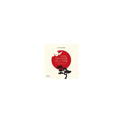 Arta japoneza de a trai - Jo Peters