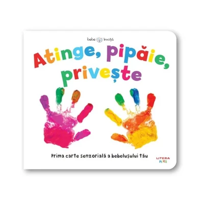 Bebe invata. Atinge, pipaie, priveste - Collective