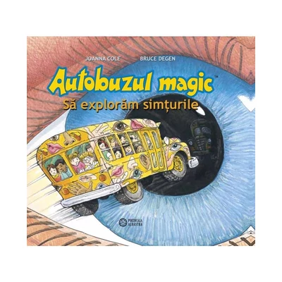 Autobuzul magic. Sa exploram simturile - Joanna Cole