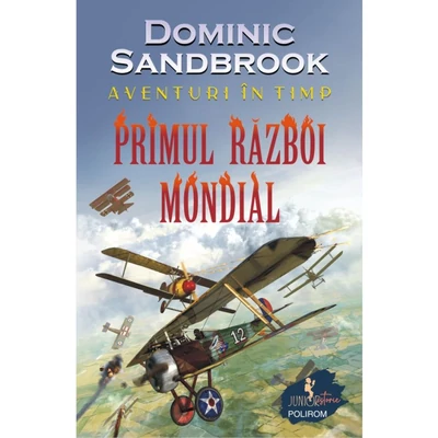 Aventuri in timp. Primul Razboi Mondial - Dominic Sandbrook