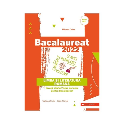 Bacalaureat 2022. Limba si literatura romana. Toate profilurile – toate filierele - Mihaela Dobos